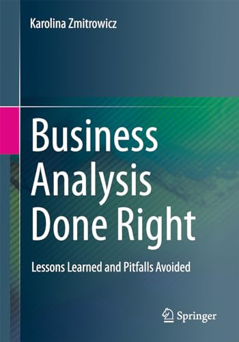 Business Analysis Done Right Lessons Learned And Pitfalls Avoided 2024th Edition Karolina Zmitrowicz
