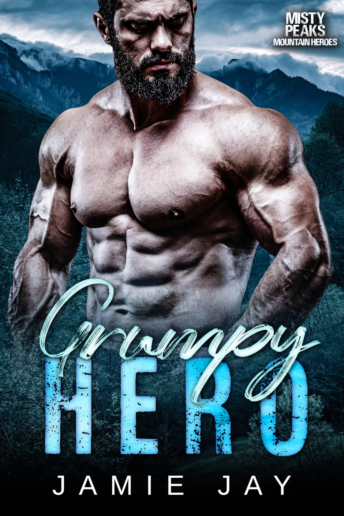 Grumpy Hero A Military Mountain Man Romance Misty Peaks Mountain Heroes Book 2 Jay