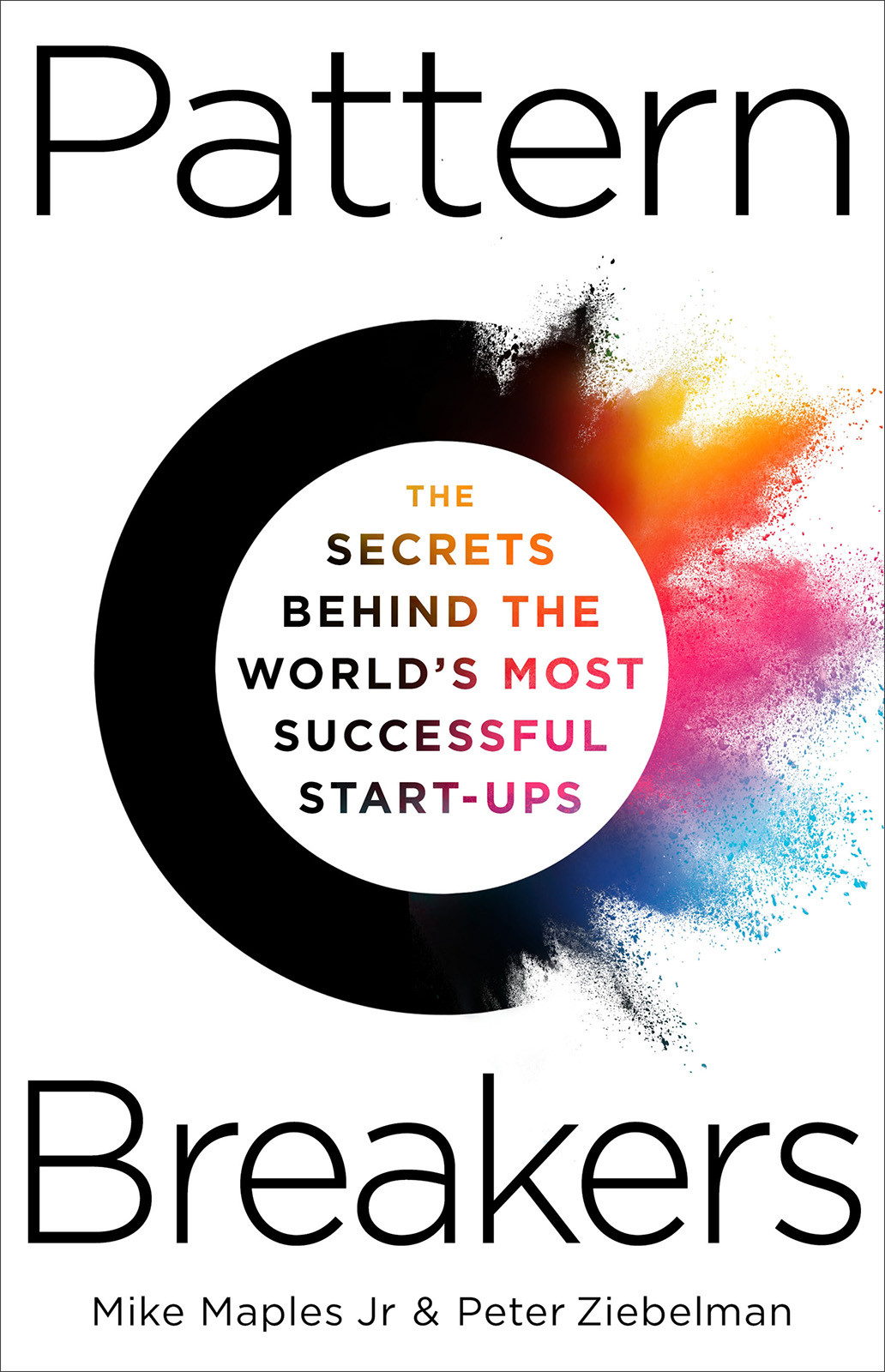Pattern Breakers The Secrets Behind The Worlds Most Successful Startups Mike Maples Jr