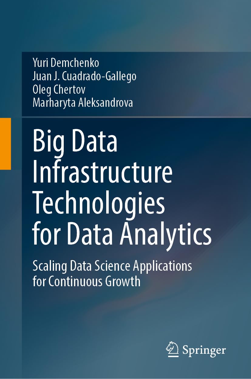 Big Data Infrastructure Technologies For Data Analytics Scaling Data Science Applications For Continuous Growth 2024th Edition Yuri Demchenko
