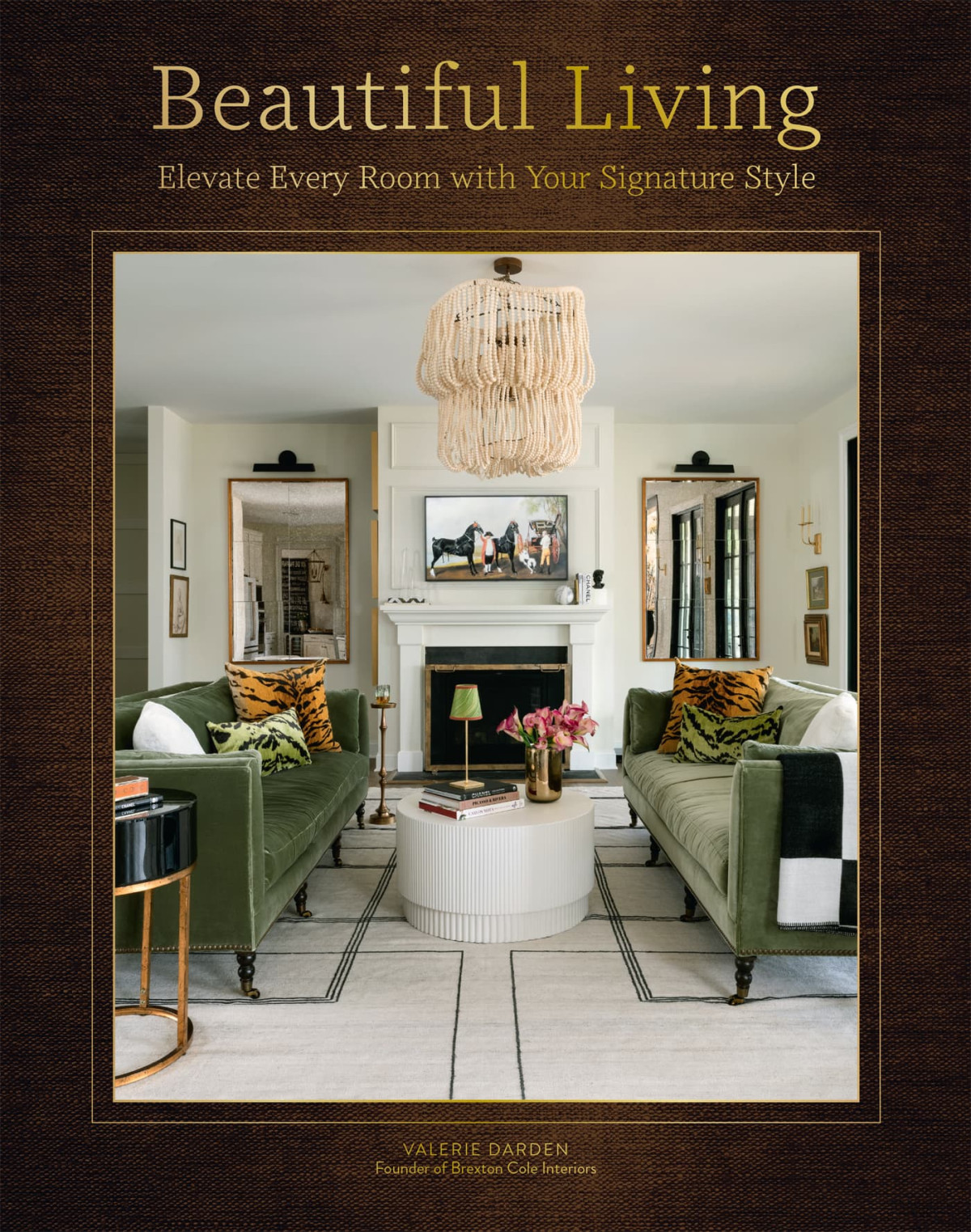 Beautiful Living Elevate Every Room With Your Signature Style Valerie Darden