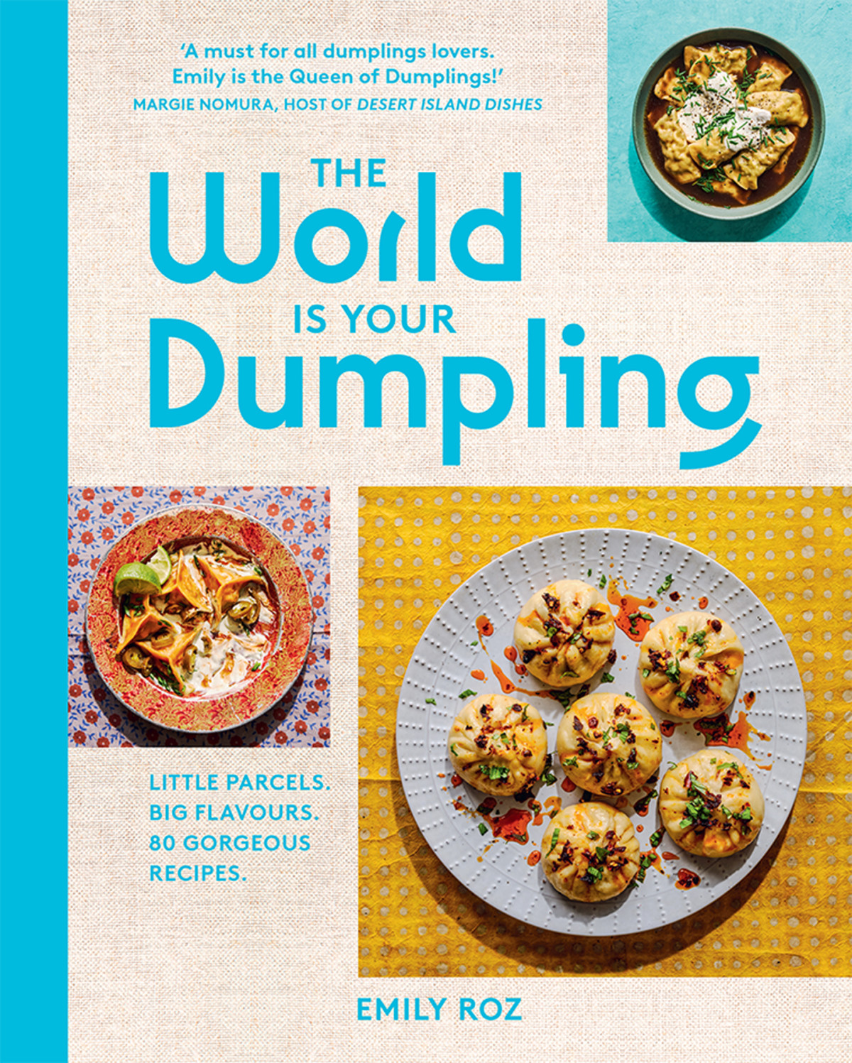 The World Is Your Dumpling Little Parcels Big Flavours 80 Gorgeous Recipes Emily Roz