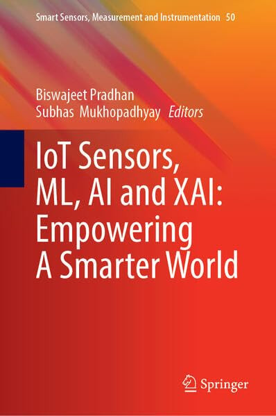 Iot Sensors Ml Ai And Xai Empowering A Smarter World 2024th Edition Biswajeet Pradhan
