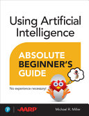 Using Artificial Intelligence Absolute Beginners Guide Michael Miller