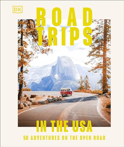 Road Trips In The Usa 50 Adventures On The Open Road Dk Eyewitness