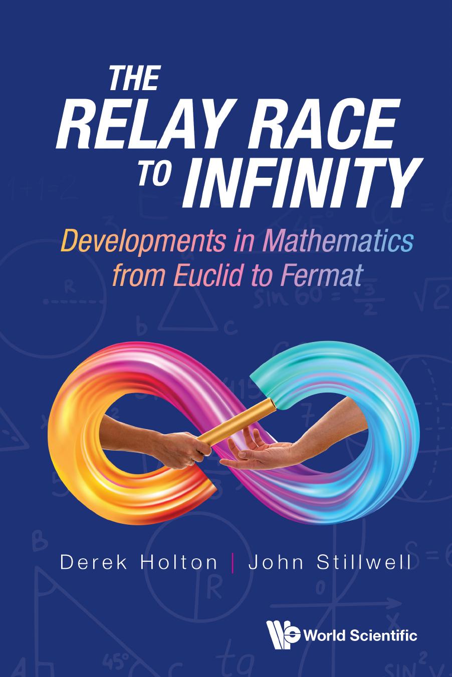 The Relay Race To Infinity Developments In Mathematics From Euclid To Fermat 1st Edition John Stillwell