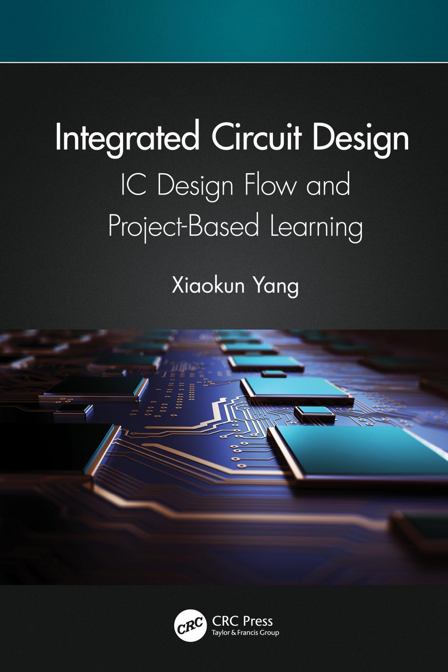 Integrated Circuit Design Ic Design Flow And Projectbased Learning Xiaokun Yang