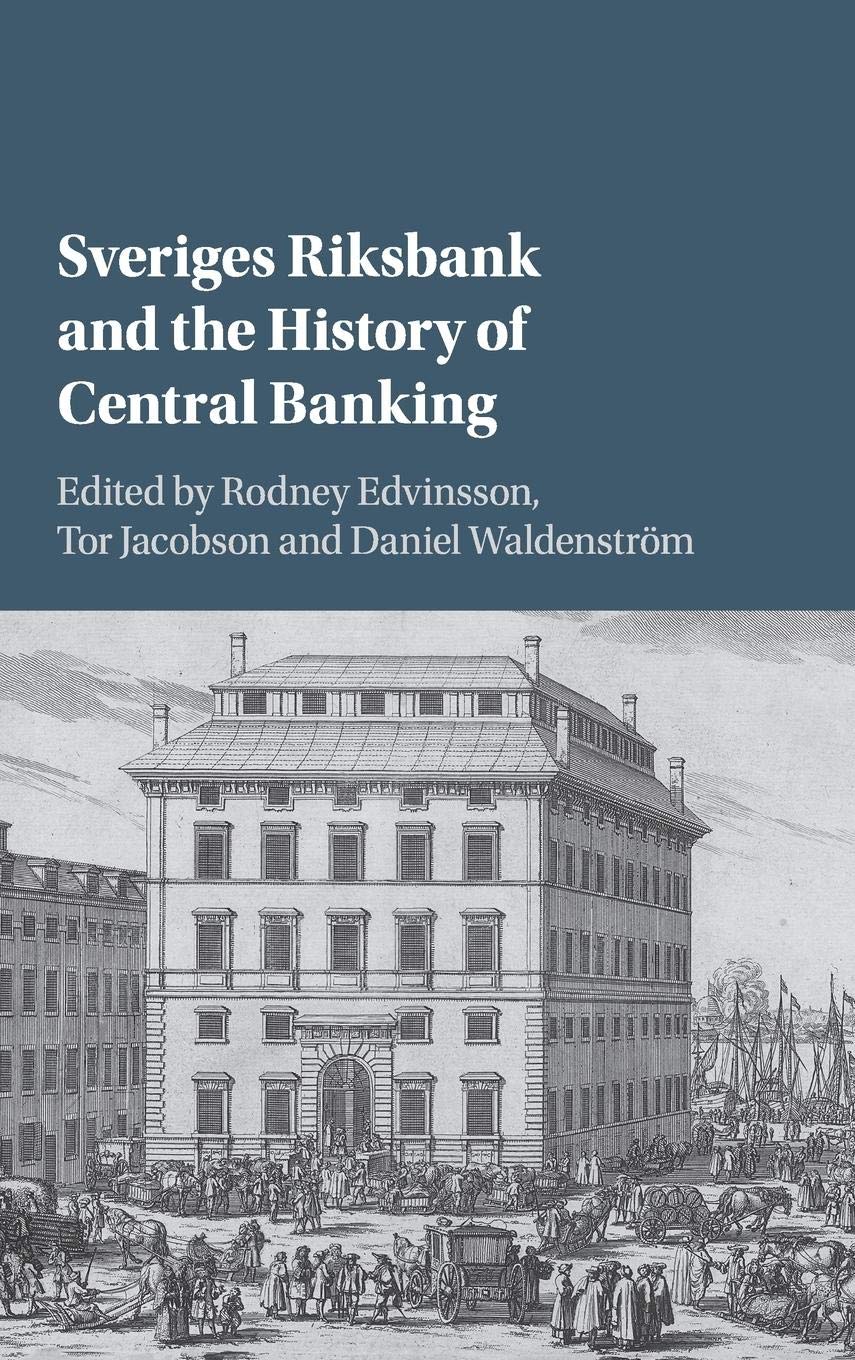 Sveriges Riksbank And The History Of Central Banking Tor Jacobson Rodney Edvinsson Daniel Waldenstrm