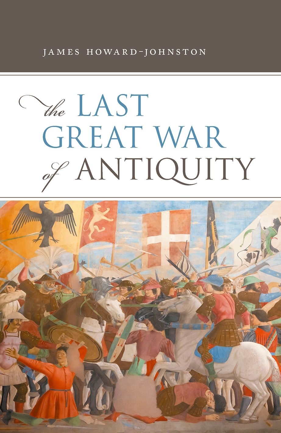 The Last Great War Of Antiquity James Howardjohnston