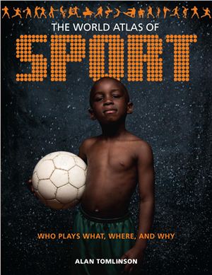 World Atlas Of Sport Who Plays What Where And Why Tomlinson A