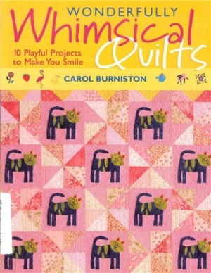 Wonderfully Whimsical Quilts Carol Burniston
