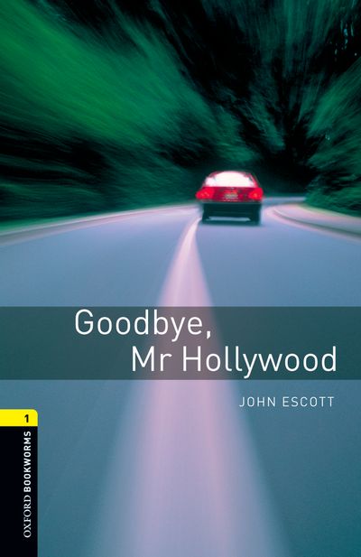 Goodbye Mr Hollywood Oxford Bookworms 1 John Escott
