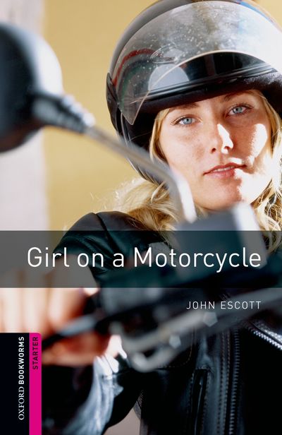 Girl On A Motorcycle Oxford Bookworms Starters John Escott