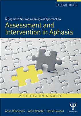 A Cognitive Neuropsychological Approach To Assessment And Intervention In Aphasia A Clinicians Guide 2nd Edition Whitworth A