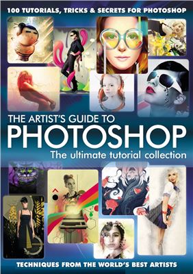 The Artists Guide To Photoshop The Ultimate Tutorial Collection Bennett Neil Ed Hattersley Mark Ed Chan Johann Ed