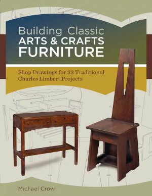 Building Classic Arts Crafts Furniture Shop Drawings For 33 Traditional Charles Limbert Projects 1st Edition Crow Michael