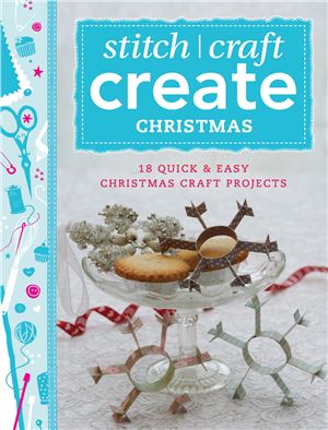 Stitch Craft Create Christmas 18 Quick Easy Christmas Craft Projects Various