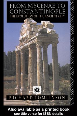 From Mycenae To Constantinople The Evolution Of The Ancient City Richard A Tomlinson