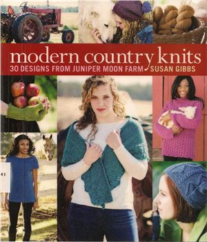 Modern Country Knits 30 Designs From Juniper Moon Farm Gibbs S