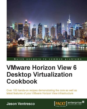 Vmware Horizon View 6 Desktop Virtualization Cookbook Jason Ventresco Ventresco J