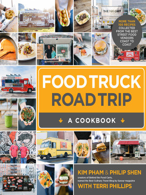 Food Truck Road Trip A Cookbook More Than 100 Recipes Collected From The Best Street Food Vendors Coast To Coast Kim Pham