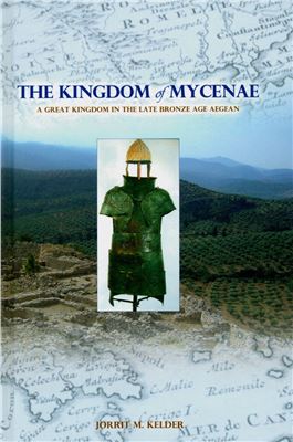 The Kingdom Of Mycenae A Great Kingdom In The Late Bronze Age Aegean Jorrit M Kelder