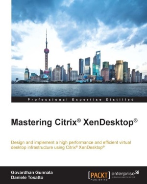 Mastering Citrix Xendesktop Govardhan Gunnala Daniele Tosatto