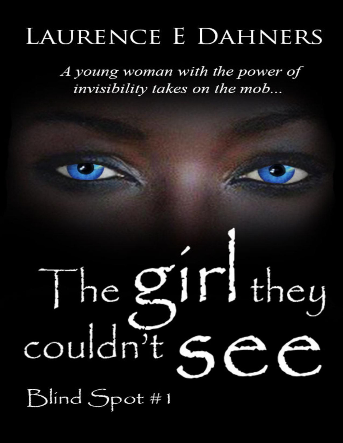 The Girl They Couldnt See Blind Spot Book 1 Laurence E Dahners