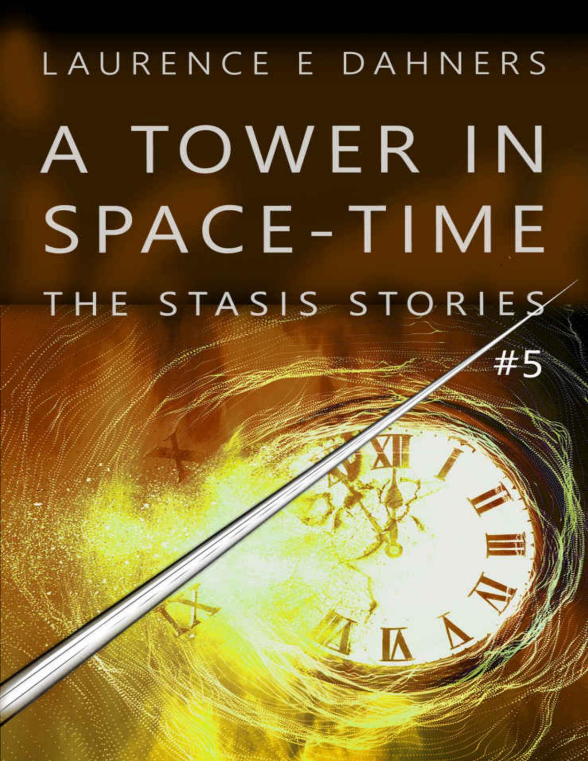 A Tower In Spacetime The Stasis Stories 5 Laurence E Dahners