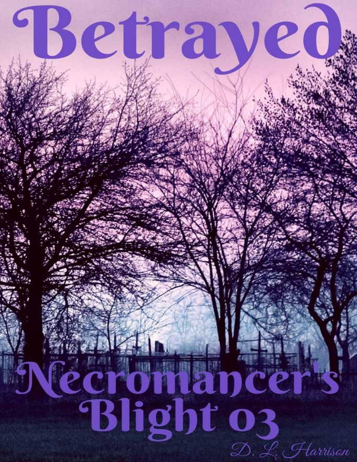 Betrayed Necromancers Blight Book 3 D L Harrison