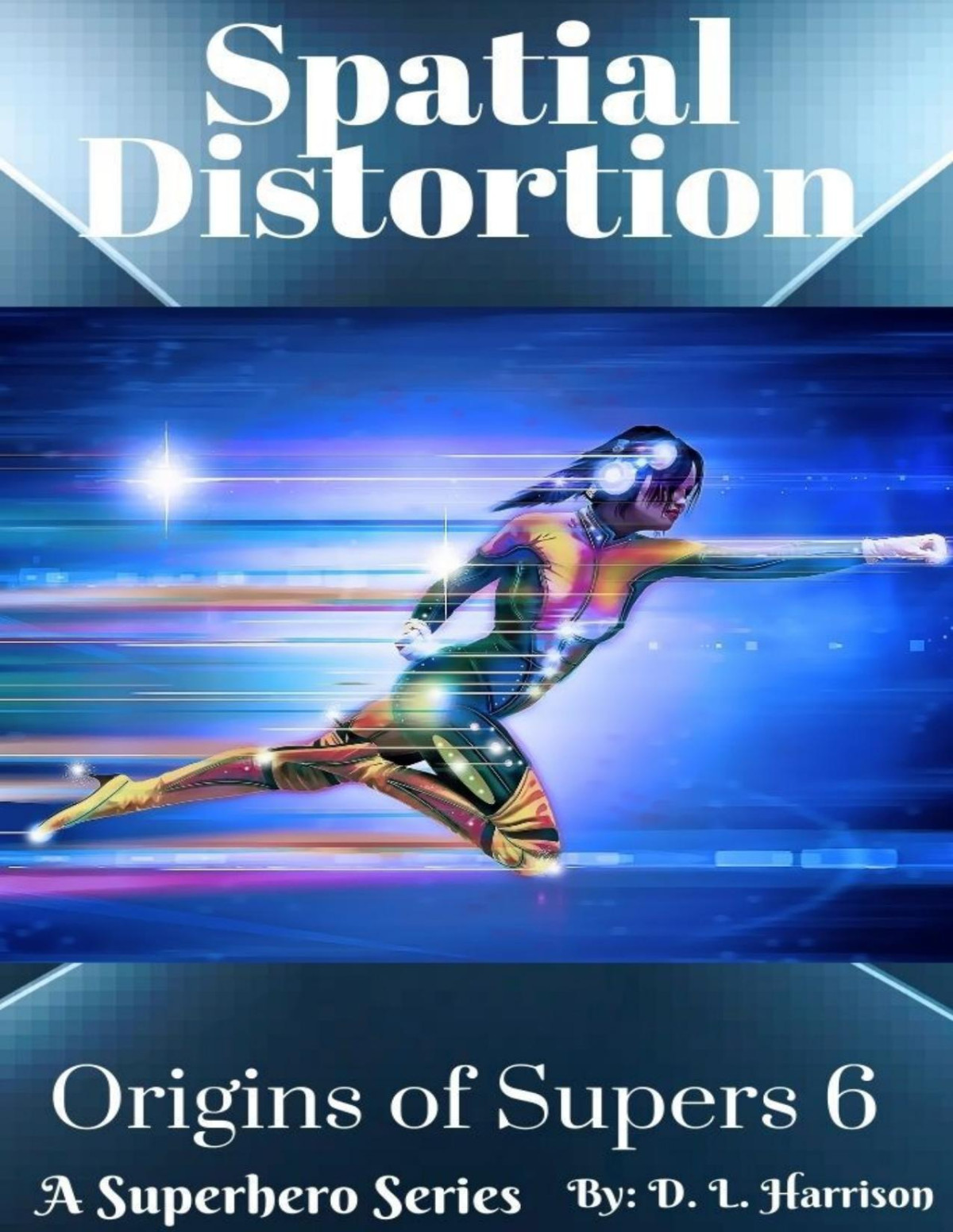 Spatial Distortion Origins Of Supers Book Six D L Harrison