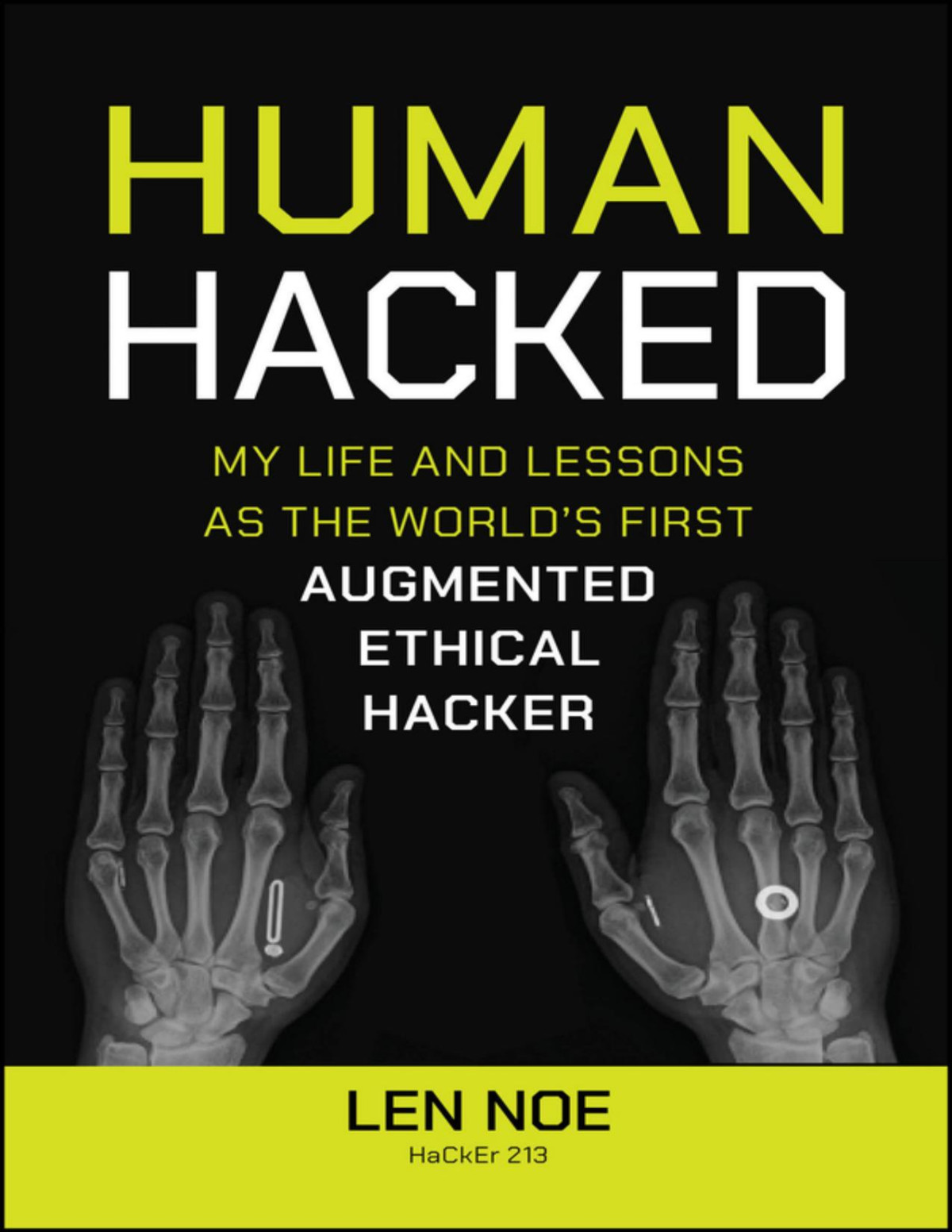 Human Hacked My Life And Lessons As The Worlds First Augmented Ethical Hacker Len Noe