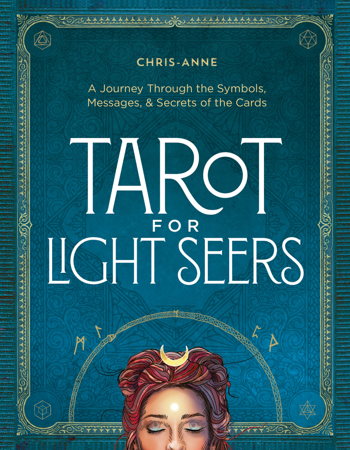 Tarot For Light Seers A Journey Through The Symbols Messages Secrets Of The Cards Chrisanne