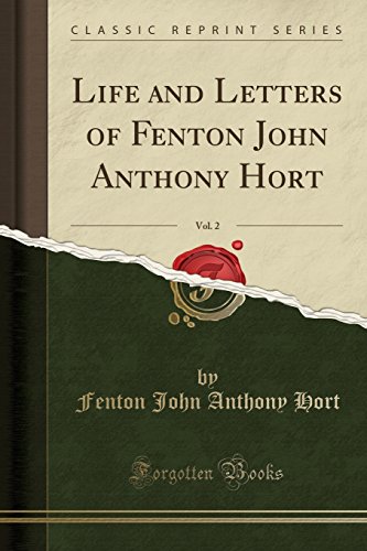 Life And Letters Of Fenton John Anthony Hort Vol 2 Classic Reprint Fenton John Anthony Hort