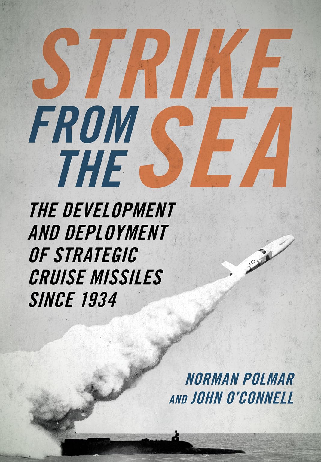 Strike From The Sea The Development And Deployment Of Crusie Missile Since 1934 Norman Polmar John F Oconnell