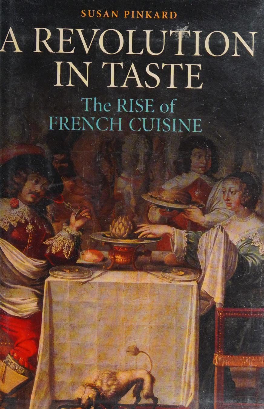 A Revolution In Taste The Rise Of French Cuisine 16501800 Susan Pinkard