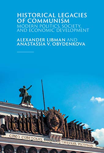 Historical Legacies Of Communism Modern Politics Society And Economic Development Alexander Libman Anastassia V Obydenkova