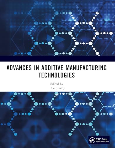 Advances In Additive Manufacturing Technologies 1st Edition P Gurusamy