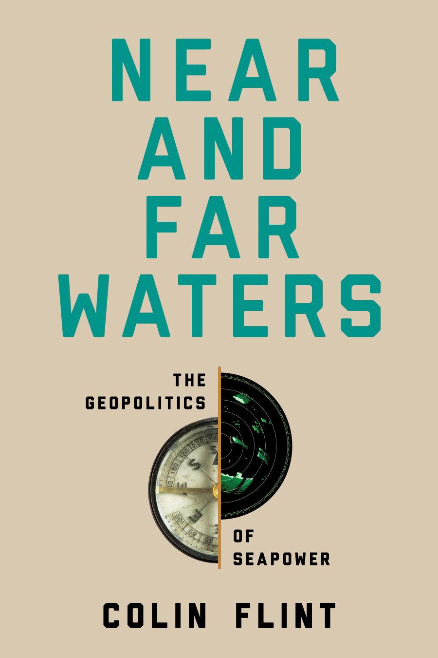 Near And Far Waters The Geopolitics Of Seapower Colin Flint