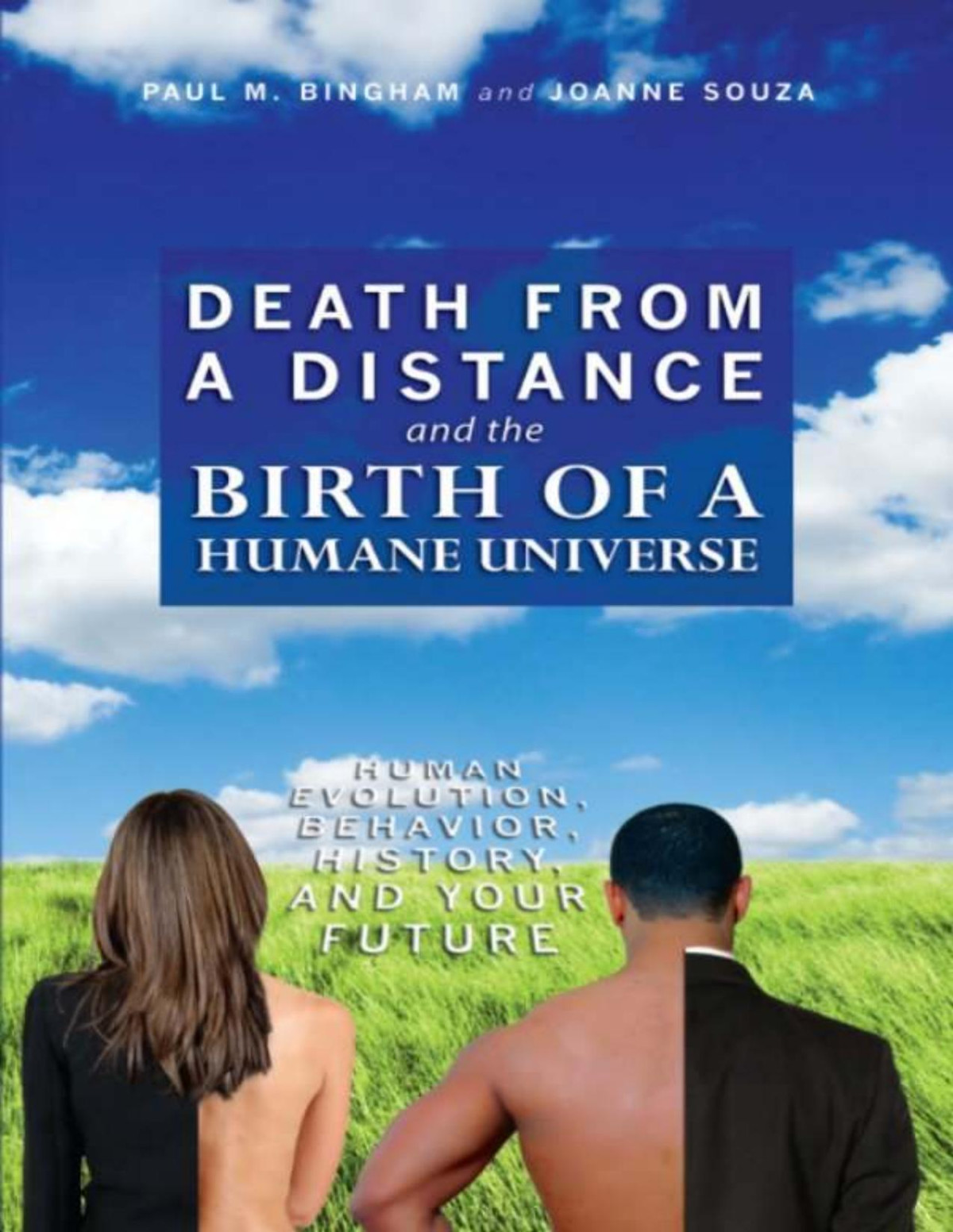 Death From A Distance And The Birth Of A Humane Universe Human Evolution Behavior History And Your Future Paul M Bingham Joanne Souza