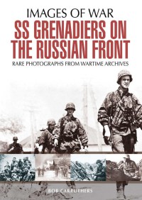 Ss Grenadiers On The Russian Front 1st Edition Bob Carruthers