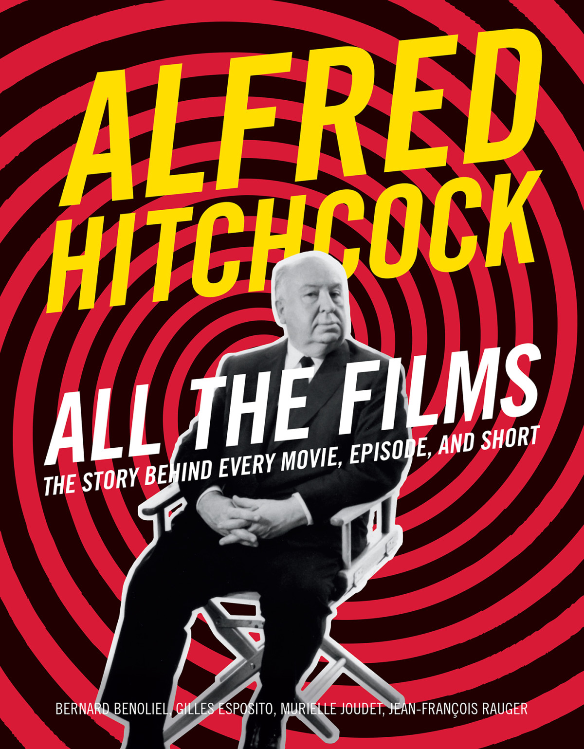 Alfred Hitchcock All The Films Bernard Benoliel Gilles Esposito Murielle Joudet Jeanfranois Rauger