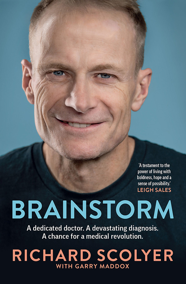 Brainstorm A Dedicated Doctor A Devastating Diagnosis A Chance For A Medical Revolution Richard Scolyer