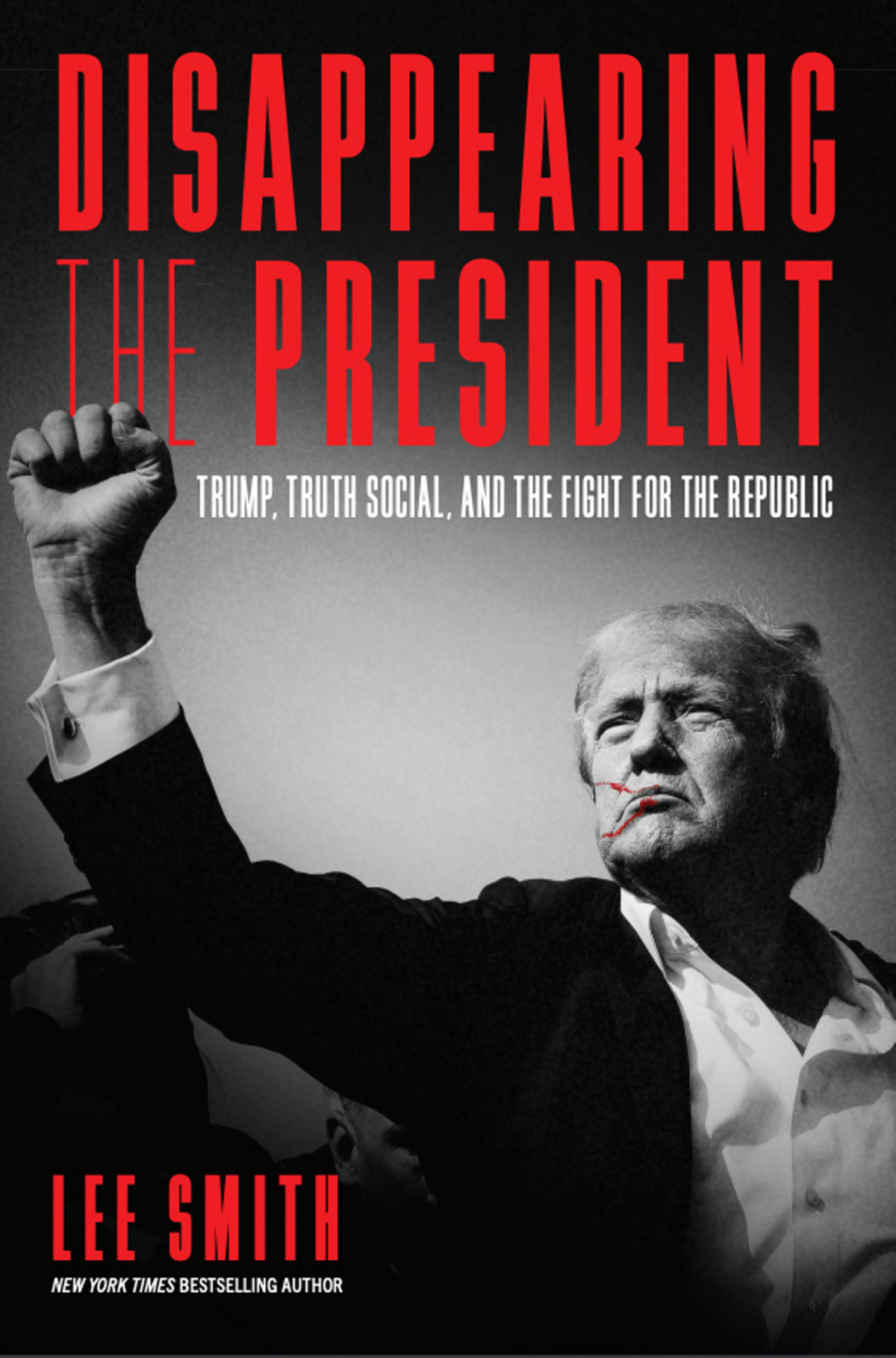 Disappearing The President Trump Truth Social And The Fight For The Republic Lee Smith