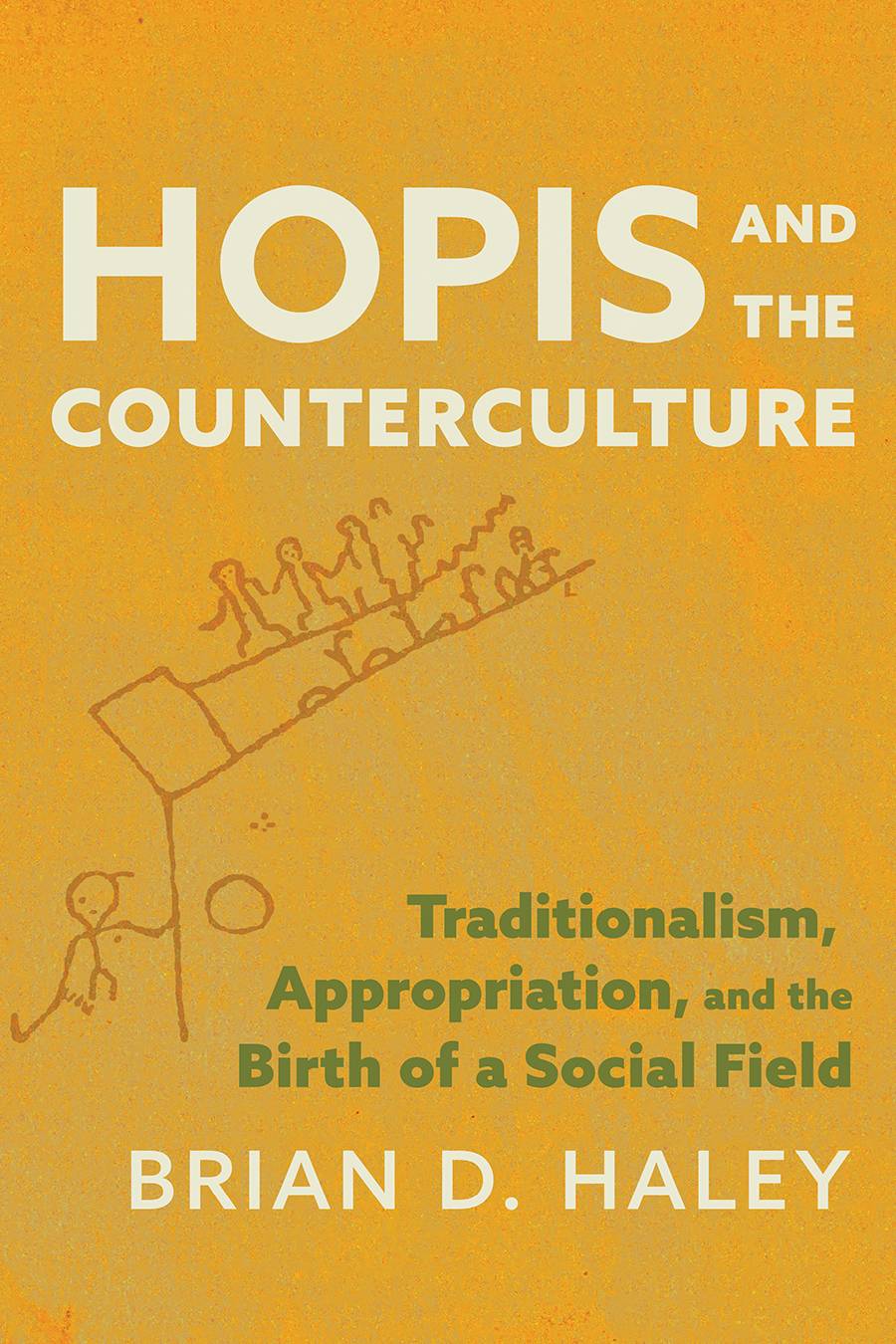 Hopis And The Counterculture Traditionalism Appropriation And The Birth Of A Social Field Brian Haley