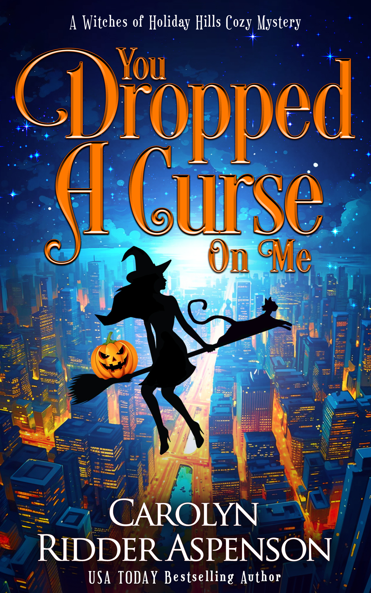You Dropped A Curse On Me A Witches Of Holiday Hills Cozy Mystery Witches Of Holiday Hills Cozy Mystery 22 1st Edition Carolyn Ridder Aspenson