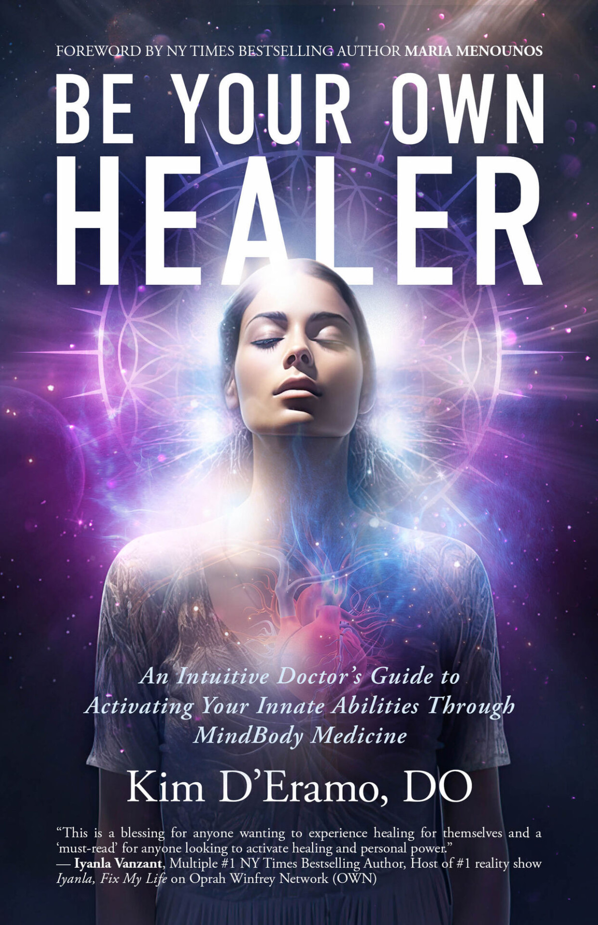 Be Your Own Healer An Intuitive Doctors Guide To Activating Your Innate Abilities Through Mindbody Medicine Kim Deramo Do