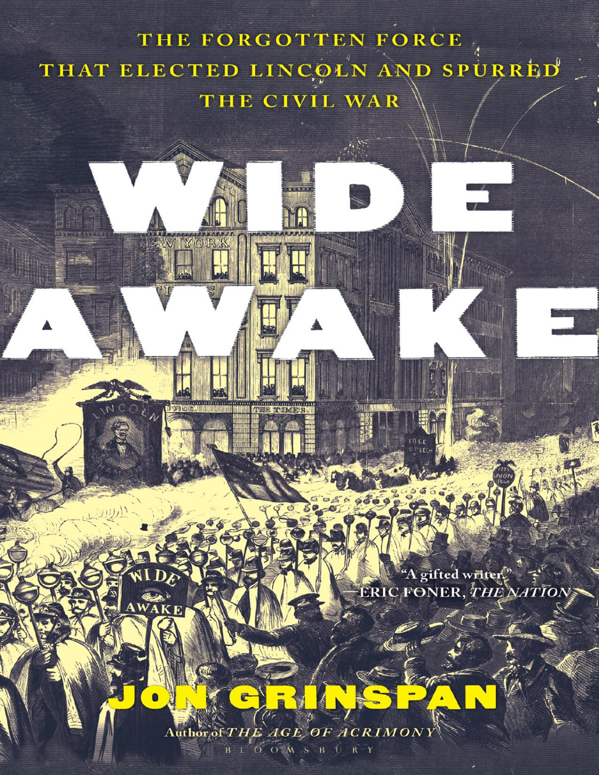 Wide Awake The Forgotten Force That Elected Lincoln And Spurred The Civil War Jon Grinspan