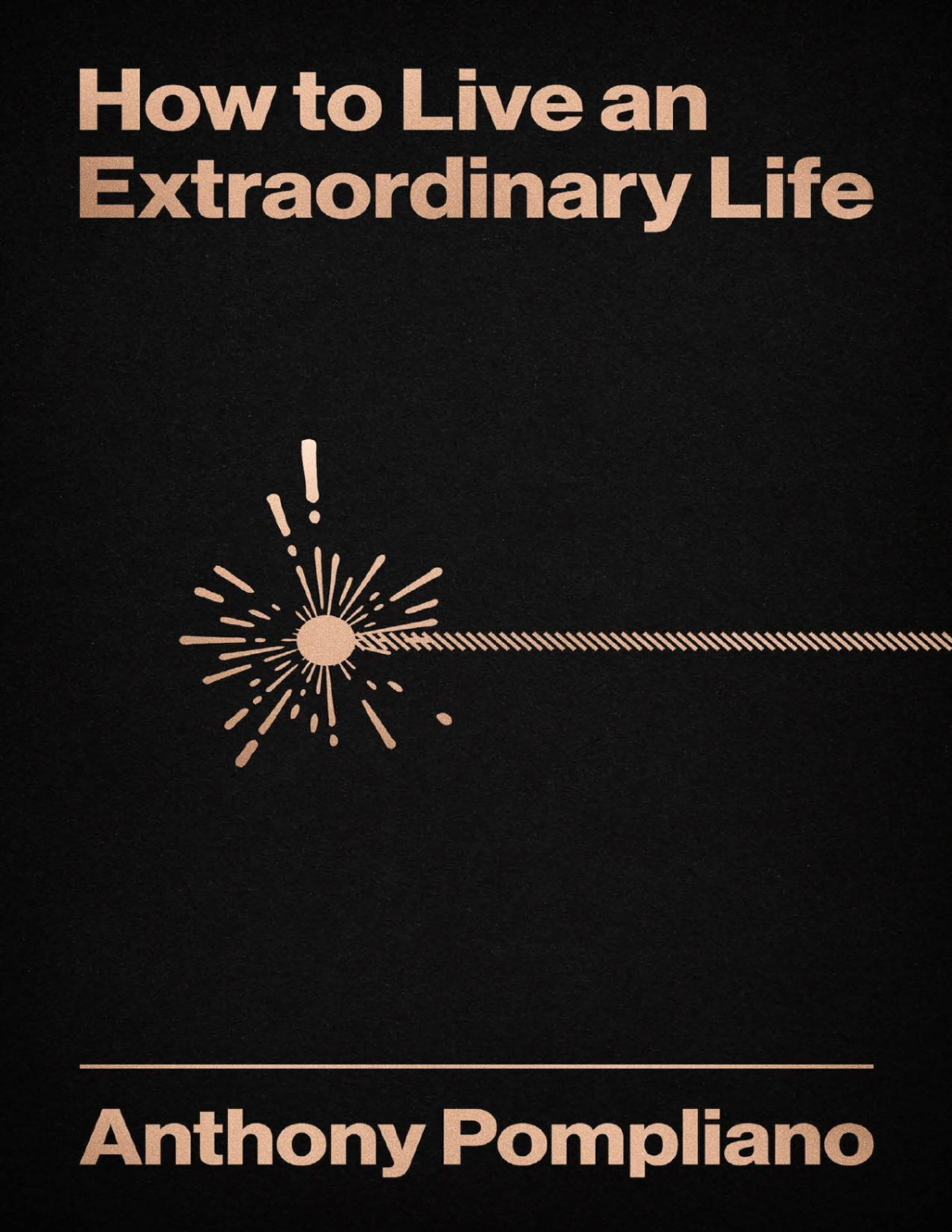How To Live An Extraordinary Life Anthony Pompliano