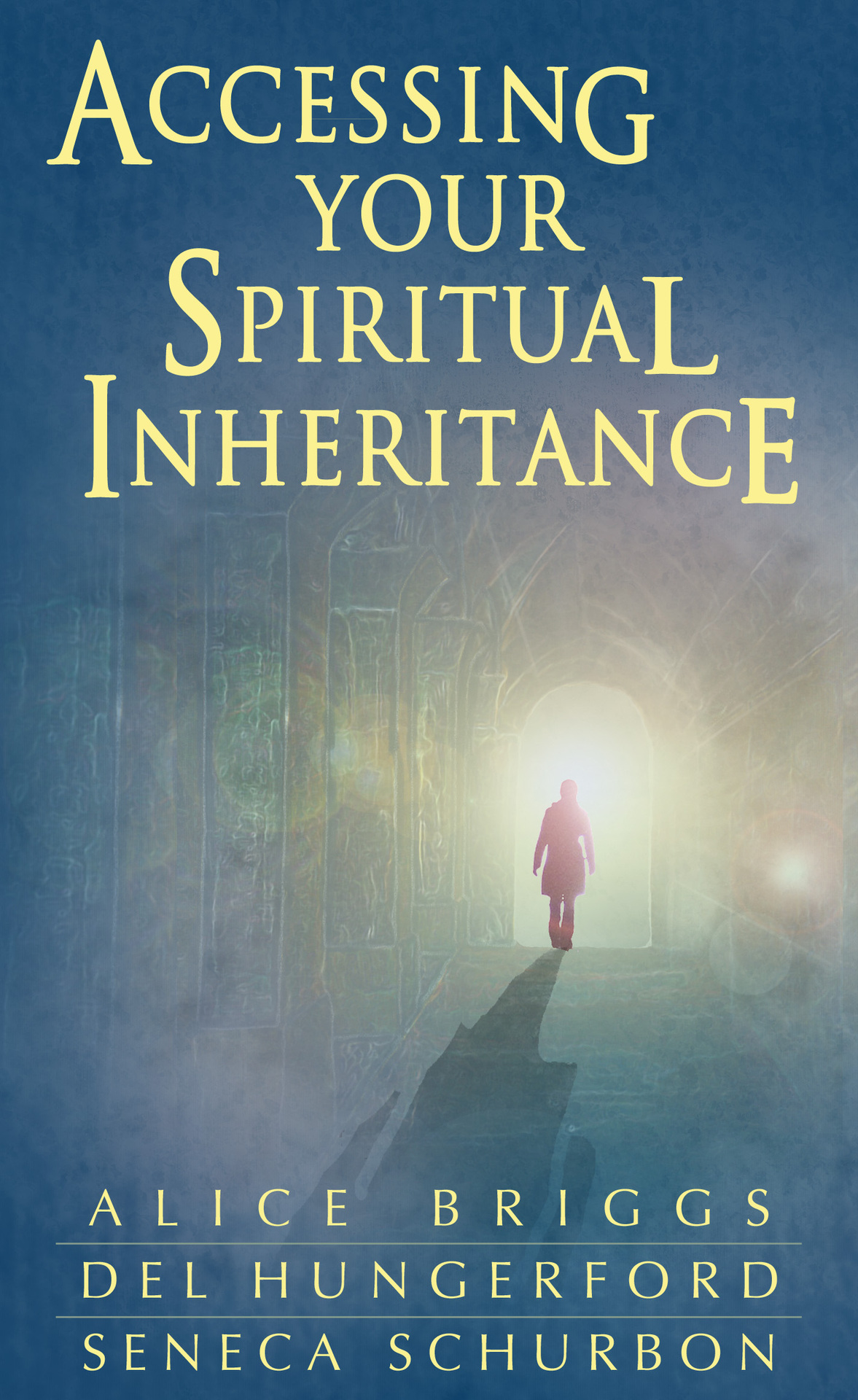 Accessing Your Spiritual Inheritance Seneca Schurbon Del Hungerford Alice Briggs